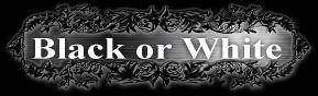Black or White